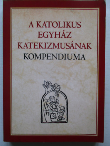 Szent Istvn Trsulat - A Katolikus Egyhz Katekizmusnak Kompendiuma