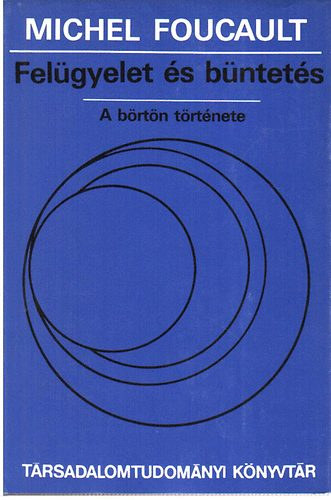 Michel Foucault - Fel�gyelet �s b�ntet�s