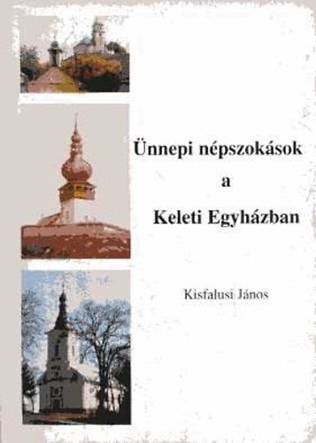 Kisfalusi János - Ünnepi népszokások a Keleti Egyházban