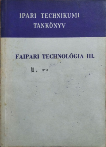 Hajs Kroly, Radnai Ferenc, Tth Blint Barlai Ervin - Faipari technolgia III. - A faipari technikum IV. osztlya szmra