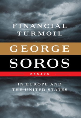 George Soros - Financial Turmoil in Europe and the United States: Essays