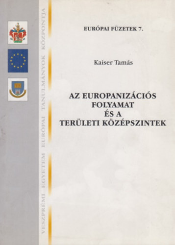 Kaiser Tams - Az europanizcis folyamat s a terleti kzpszintek (Eurpai Fzetek 7.)