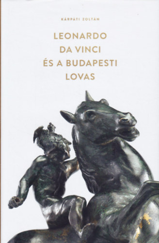 Krpti Zoltn - Leonardo Da Vinci s a budapesti lovas