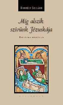 Borbly Szilrd - Mg alszik szvnk Jzuskja - Betlehemes misztrium