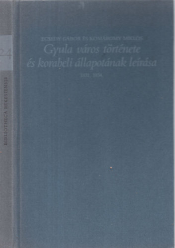 Ecsedy Gbor-Komromy Mikls - Gyula vros trtnete s korabeli llapotnak lersa 1831, 1934.