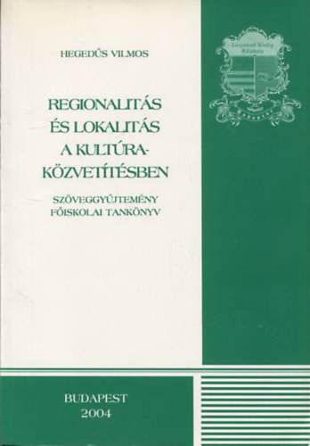 Heged�s Vilmos - Regionalit�s �s lokalit�s a kult�rak�zvet�t�sben (sz�veggy�jtem�ny)