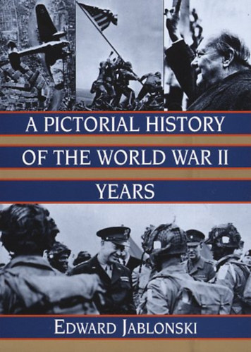 Edward Jablonski - A Pictorial History of the World War II. Years