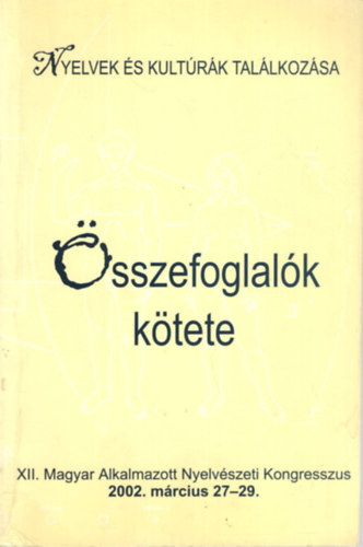 Nyelvek �s kult�r�k tal�lkoz�sa (�sszefoglal�k k�tete) XII. Magyar Alkalmazott Nyelv�szeti Kongresszus 2002. m�rcius 27-29.