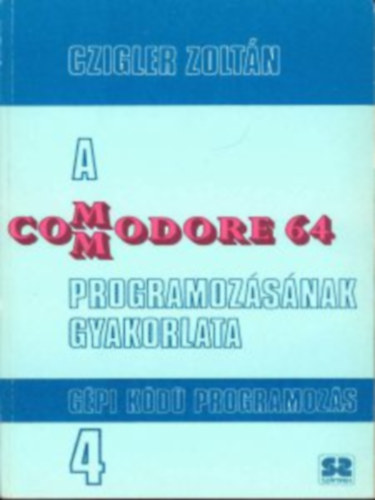 Czigler Zoltn - A Commodore 64 programozsnak gyakorlata 4. - Gpi kd programozs