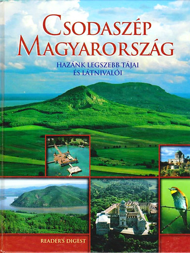Reader's Digest Kiad Kft. - Csodaszp Magyarorszg (haznk legszebb tjai s ltnivali)