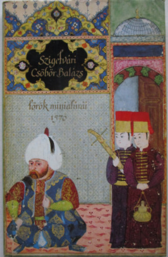 Szak�ly Ferenc - Szigetv�ri Cs�b�r Bal�zs t�r�k miniat�r�i