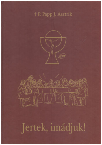 P. Papp J. Asztrik - Jertek, imádjuk!