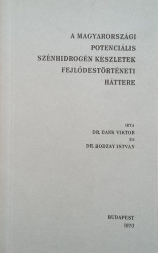 Dr. Dr. Bodzay István Dank Viktor - A magyarországi potenciális szénhidrogén készletek fejlődéstörténeti háttere