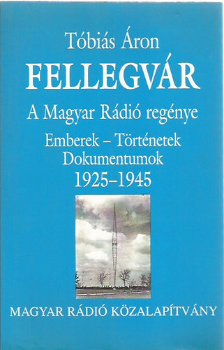 Tbis ron - Fellegvr - A Magyar Rdi regnye (Emberek - trtnetek, dokumentumok 1925-1945)