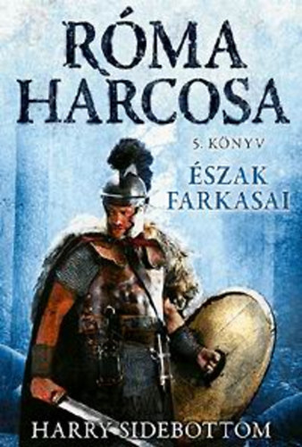 Harry Sidebottom - �szak farkasai (R�ma harcosa 5.)