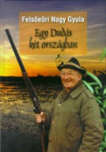 Felseri Nagy Gyula - Egy Duds kt orszgban