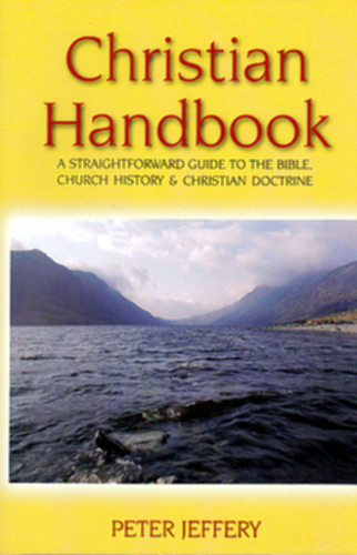 Peter Jeffery - Christian Handbook - A straightforward guide to the Bible, church history & christian doctrine