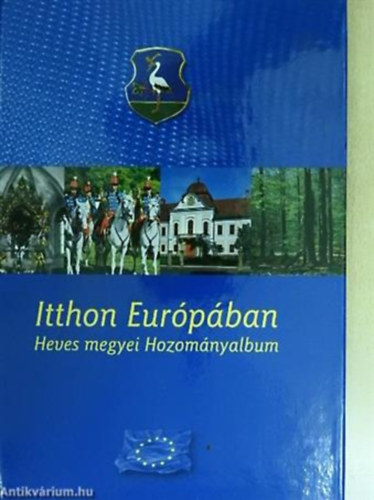 Itthon Európában HEVES MEGYEI HOZOMÁNYALBUM