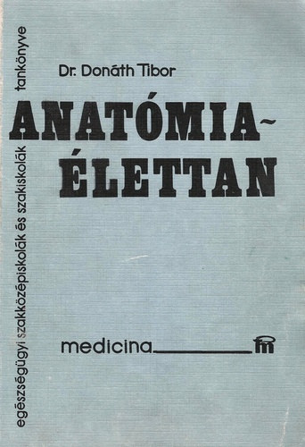 Dr. Donáth Tibor - Anatómia - élettan