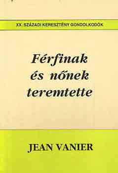 Jean Vanier - F�rfinak �s n�nek teremtette