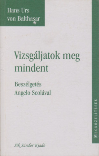 Hans Urs von Baltasar - Vizsgljatok meg mindent - Beszlgets Angelo Scolval