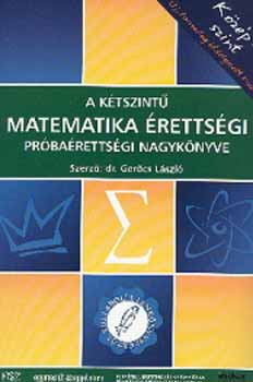 Dr. Gercs Lszl - A ktszint matematika rettsgi prbarettsgi nagyknyve -Kzpszint