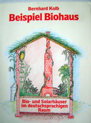 Bernhard Kolb - Beispiel Biohaus: Bio- und Solarhuser im deutschsprachigen Raum