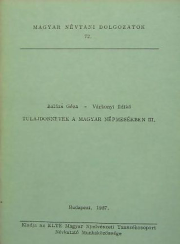 Tulajdonnevek a magyar n�pmes�kben III. (Magyar n�vtani dolgozatok 72.)
