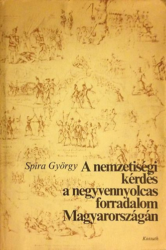 Spira Gyrgy - A nemzetisgi krds a negyvennyolcas forradalom Magyarorszgn