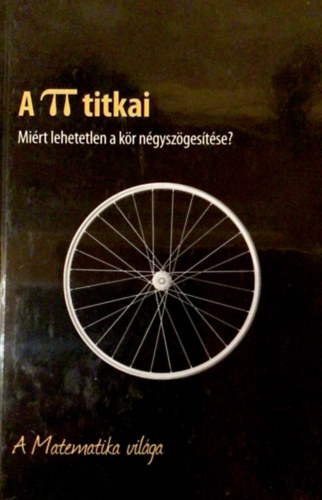 Joaquín Navarro Eaglemoss Hungary - A pí titkai - Miért lehetetlen a kör négyszögesítése? - A Matematika világa 6.