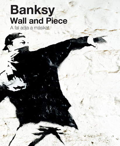 Banksy - Wall and Piece - A fal adja a m�sikat