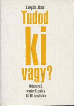 Kalap�cs J�nos - Tudod ki vagy?- �nismereti tesztgy�jtem�ny 14-18 �veseknek