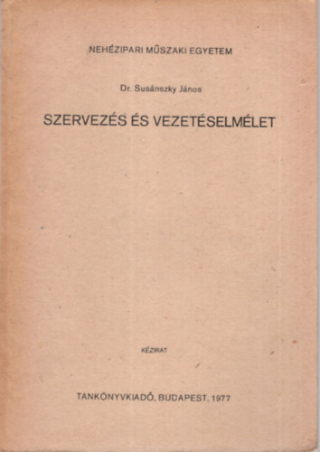 Dr. Susánszky János - Szervezés és vezetéselmélet - Nehézipari Műszaki Egyetem
