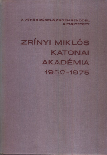 Zgoni Ern dr.  (szerk) - Zrnyi Mikls Katonai Akadmia 1950-1975