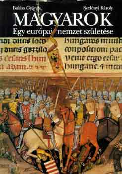 Balázs-Szelényi - Magyarok-Egy európai nemzet születése