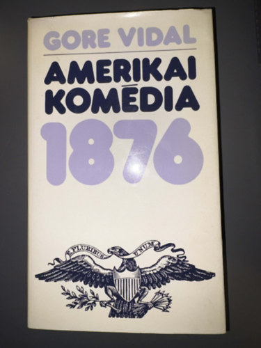 Szerk.: Dezsényi Katalin, Ford.: Szilágyi Tibor Gore Vidal - Amerikai komédia 1876 - Egyedi termékfotó