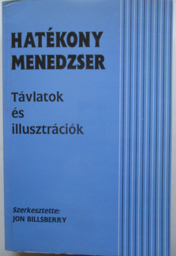 Jon Billsberry  (szerk.) - Hat�kony menedzser- T�vlatok �s illusztr�ci�k