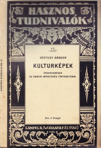 Vrtesy Sndor - Kulturkpek - rdekessgek az emberi mvelds trtnetbl - Hasznos tudnivalk 17.