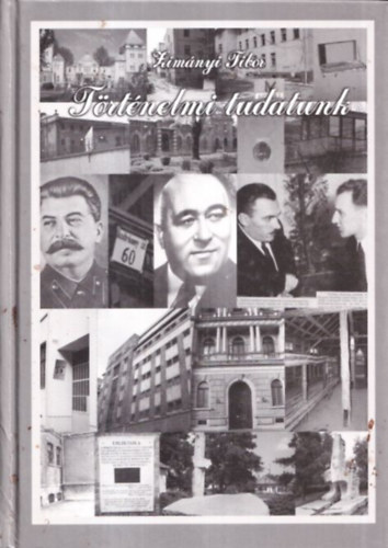 Zim�nyi Tibor - T�rt�nelmi tudatunk - egy �let�lt� tapasztalatai cikkek �s tanulm�nyok t�kr�ben (dedik�lt)