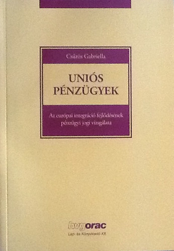 Csrs Gabriella - Unis pnzgyek - Az eurpai integrci fejldsnek pnzgyi jogi vizsglata