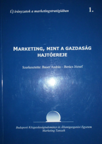 Bauer Andr�s - Ber�cs J�zsef  (szerk.) - Marketing, mint a gazdas�g hajt�ereje