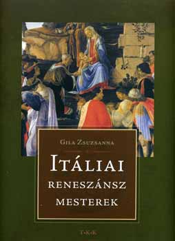 Gila Zsuzsanna - Itliai renesznsz mesterek
