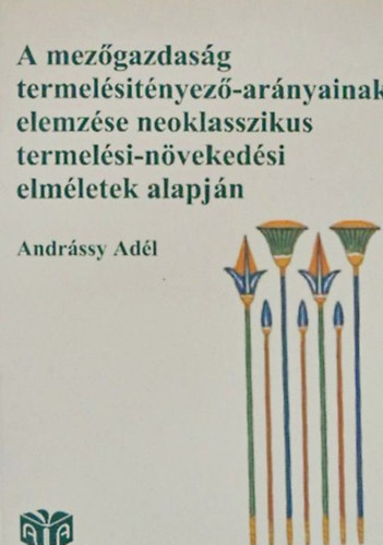 Andrssy Adl - A mezgazdasg termelsitnyez-arnyainak elemzse neoklasszikus termelsi-nvekedsi elmletek alapjn