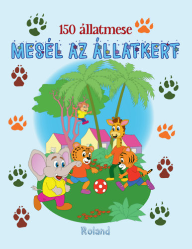 Izmindi Katalin - 150 �llatmese - Mes�l az �llatkert
