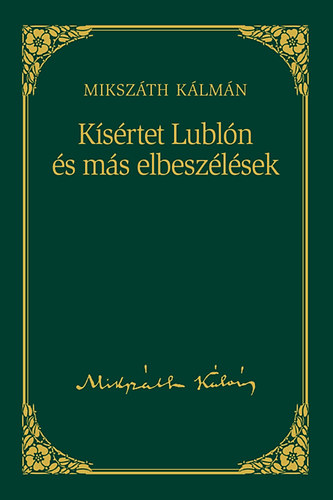 Mikszth Klmn - Ksrtet Lubln s ms elbeszlsek