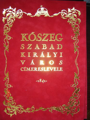Dr. Cs�ky Imre  (szerk.) - K�szeg szabad kir�lyi v�ros c�mereslevele -1841- (fascimile kiadv�ny)