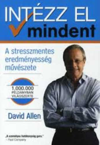 David Allen - Intézz el mindent! - A stresszmentes eredményesség művészete