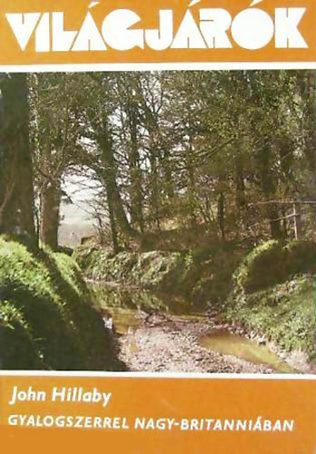 John Hillaby - Gyalogszerrel Nagy-Britanniában (Világjárók 130.)