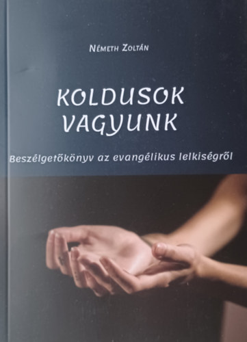 Nmerth Zoltn - Koldusok vagyunk - Beszlgetknyv az evanglikus lelkisgrl