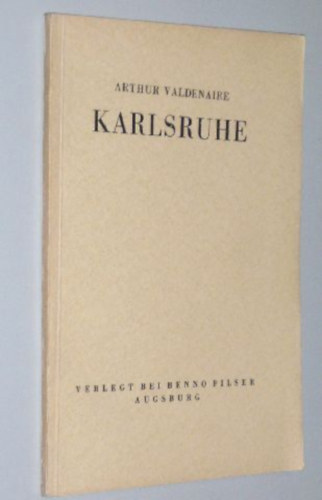 Arthur Valdenaire - Karlsruhe, die klassisch gebaute Stadt